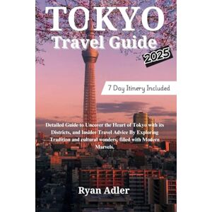 Adler, Ryan Tokyo Travel Guide 2025: Detailed Guide to Uncover the Heart of Tokyo with its Districts, and Insider Travel Advice By Exploring Tradition and ... Modern Marvels. (EXPLOREZIA Travel Guides) Adler, Ryan Tokyo Travel Guide 2025: Detailed Guide to Uncover the Heart of Tokyo with its Districts, and Insider Travel Advice By Exploring Tradition and ... Modern Marvels. (EXPLOREZIA Travel Guides)