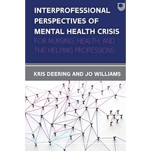 Deering, Kris Interprofessional Perspectives of Mental Health Crisis: For Nursing, Health, and the Helping Professions Deering, Kris Interprofessional Perspectives of Mental Health Crisis: For Nursing, Health, and the Helping Professions