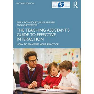 Bosanquet, Paula The Teaching Assistant's Guide to Effective Interaction: How to Maximise Your Practice Bosanquet, Paula The Teaching Assistant's Guide to Effective Interaction: How to Maximise Your Practice