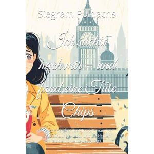 Poldachs, Siegram Ich suchte nach mir – und fand eine Tüte Chips: Ein warmherziger Feel-Good-Roman über Selbstfindung, Humor und die kleinen Glücksmomente des Alltags. Poldachs, Siegram Ich suchte nach mir – und fand eine Tüte Chips: Ein warmherziger Feel-Good-Roman über Selbstfindung, Humor und die kleinen Glücksmomente des Alltags.