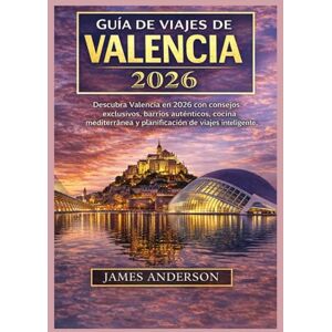 ANDERSON, JAMES GUIDA TURISTICA DI VALENCIA 2026: Scopri Valencia nel 2026 con consigli da esperti, quartieri autentici, cucina mediterranea e una pianificazione intelligente del viaggio. ANDERSON, JAMES GUIDA TURISTICA DI VALENCIA 2026: Scopri Valencia nel 2026 con consigli da esperti, quartieri autentici, cucina mediterranea e una pianificazione intelligente del viaggio.