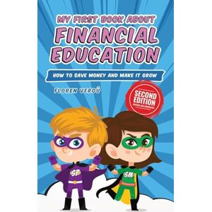 Verdú, Floren My First Book about Financial Education: How to save money and make it grow: 1 (Financial Education for Children) Verdú, Floren My First Book about Financial Education: How to save money and make it grow: 1 (Financial Education for Children)