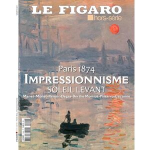 Le Figaro hors-série Paris 1874, Impressionnisme, Soleil Levant: Manet-Monet-Renoir-Degas-Berthe Morisot-Pissarro-Cézanne Le Figaro hors-série Paris 1874, Impressionnisme, Soleil Levant: Manet-Monet-Renoir-Degas-Berthe Morisot-Pissarro-Cézanne
