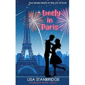 Stanbridge, Lisa Lonely in Paris: A fun, lighthearted, billionaire romance set in the City of Love (Longing for Home Series Book 1) Stanbridge, Lisa Lonely in Paris: A fun, lighthearted, billionaire romance set in the City of Love (Longing for Home Series Book 1)