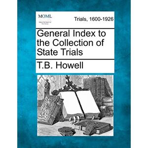 Howell, Thomas Bayly General Index to the Collection of State Trials Howell, Thomas Bayly General Index to the Collection of State Trials