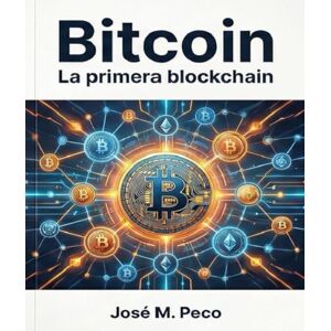 Peco, Sr. jose M. Bitcoin: La primera blockchain (Universo blockchain) Peco, Sr. jose M. Bitcoin: La primera blockchain (Universo blockchain)