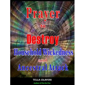 Olayeri, Tella Prayer To Destroy Household Wickedness And Ancestral Attack Olayeri, Tella Prayer To Destroy Household Wickedness And Ancestral Attack