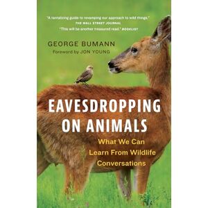 Bumann, George Eavesdropping on Animals: What We Can Learn From Wildlife Conversations Bumann, George Eavesdropping on Animals: What We Can Learn From Wildlife Conversations