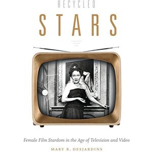 Desjardins, Mary R. Recycled Stars: Female Film Stardom in the Age of Television and Video (Console-ing Passions) Desjardins, Mary R. Recycled Stars: Female Film Stardom in the Age of Television and Video (Console-ing Passions)