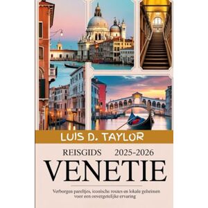 Taylor Reisgids Venetië 2025-2026: Verborgen pareltjes, iconische routes en lokale geheimen voor een onvergetelijke ervaring Taylor Reisgids Venetië 2025-2026: Verborgen pareltjes, iconische routes en lokale geheimen voor een onvergetelijke ervaring