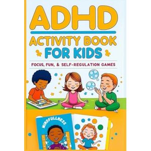Mahmoud, Yousef ADHD Activity book for kids focus, fun and self regulation games: A Complete 107-Page Activity Workbook with Visual Challenges, Memory Tasks, ... Thinking Skills, and Organization Helpers Mahmoud, Yousef ADHD Activity book for kids focus, fun and self regulation games: A Complete 107-Page Activity Workbook with Visual Challenges, Memory Tasks, ... Thinking Skills, and Organization Helpers