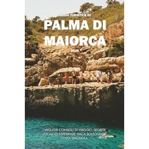 Wilder, Steve GUIDA TURISTICA DI PALMA DI MAIORCA 2025: I migliori consigli di viaggio, segreti locali ed esperienze dalla soleggiata costa spagnola Wilder, Steve GUIDA TURISTICA DI PALMA DI MAIORCA 2025: I migliori consigli di viaggio, segreti locali ed esperienze dalla soleggiata costa spagnola