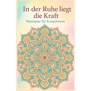 Wojczak, Jess Jessica Healthworld In der Ruhe liegt die Kraft Mandalas für Erwachsene Wojczak, Jess Jessica Healthworld In der Ruhe liegt die Kraft Mandalas für Erwachsene