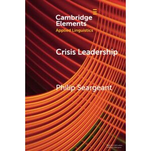 Seargeant, Philip Crisis Leadership: Boris Johnson and Political Persuasion during the Covid Pandemic (Elements in Applied Linguistics) Seargeant, Philip Crisis Leadership: Boris Johnson and Political Persuasion during the Covid Pandemic (Elements in Applied Linguistics)