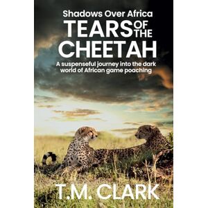 Clark, T.M. Tears of the Cheetah (Shadows Over Africa) Clark, T.M. Tears of the Cheetah (Shadows Over Africa)