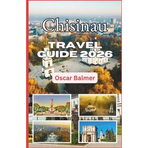 Balmer, Oscar Chisinau Travel Guide 2026: Exploring Parks, Heritage, Cuisine, and Authentic Eastern Charm Balmer, Oscar Chisinau Travel Guide 2026: Exploring Parks, Heritage, Cuisine, and Authentic Eastern Charm