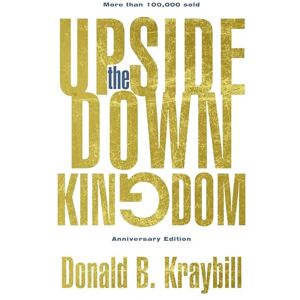 Kraybill, Donald B The Upside-Down Kingdom: Anniversary Edition Kraybill, Donald B The Upside-Down Kingdom: Anniversary Edition