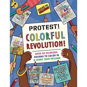 Baggaley, Clare Protest! Colorful Revolution!: Over 50 hilarious designs to color in & share your message Baggaley, Clare Protest! Colorful Revolution!: Over 50 hilarious designs to color in & share your message