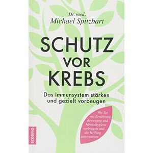 Spitzbart, Michael Schutz vor Krebs: Das Immunsystem stärken und gezielt vorbeugen Spitzbart, Michael Schutz vor Krebs: Das Immunsystem stärken und gezielt vorbeugen