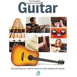 Various The Complete Beginners Guide to The Guitar: Everything you need to know to start playing the guitar (Complete Beginners Guides) Various The Complete Beginners Guide to The Guitar: Everything you need to know to start playing the guitar (Complete Beginners Guides)