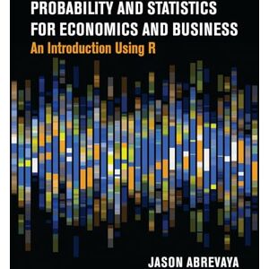 Abrevaya, Jason Probability and Statistics for Economics and Business: An Introduction Using R Abrevaya, Jason Probability and Statistics for Economics and Business: An Introduction Using R