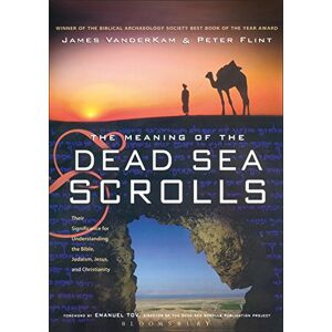 James VanderKam The Meaning of the Dead Sea Scrolls: Their significance for understanding the Bible, Judaism, Jesus and Christianity James VanderKam The Meaning of the Dead Sea Scrolls: Their significance for understanding the Bible, Judaism, Jesus and Christianity