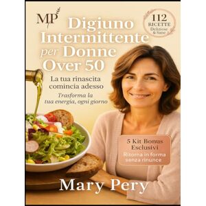 Peri, Mariann DIGIUNO INTERMITTENTE PER DONNE OVER 50: Il metodo dolce per ritrovare energia, riequilibrare gli ormoni e amare il tuo corpo dopo i cinquant'anni. Peri, Mariann DIGIUNO INTERMITTENTE PER DONNE OVER 50: Il metodo dolce per ritrovare energia, riequilibrare gli ormoni e amare il tuo corpo dopo i cinquant'anni.