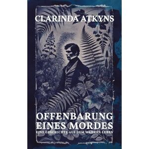 Michels, Peter Offenbarung eines Mordes (Murder will out, 1859, err. alt. Anna Atkins): Eine Geschichte aus dem wahren Leben Michels, Peter Offenbarung eines Mordes (Murder will out, 1859, err. alt. Anna Atkins): Eine Geschichte aus dem wahren Leben