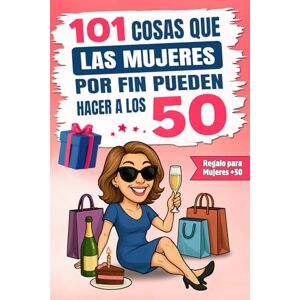 Editions, Sweet Memories 101 cosas que las mujeres por fin pueden hacer a los 50: El regalo perfecto para mujeres que llegan a los 50, con humor, risas y mucha autoironía Editions, Sweet Memories 101 cosas que las mujeres por fin pueden hacer a los 50: El regalo perfecto para mujeres que llegan a los 50, con humor, risas y mucha autoironía