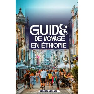 Dakarai, Leo GUIDE DE VOYAGE EN ÉTHIOPIE 2026: Le manuel ultime des merveilles anciennes, des paysages épiques et des aventures authentiques au cœur de l'Afrique Dakarai, Leo GUIDE DE VOYAGE EN ÉTHIOPIE 2026: Le manuel ultime des merveilles anciennes, des paysages épiques et des aventures authentiques au cœur de l'Afrique