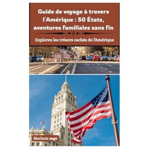 Sage, Horizon Explorez les 50 États américains grâce à des aventures en famille, des routes panoramiques, des parcs nationaux et des trésors cachés.: Guide de ... : 50 États, aventures familiales sans fin Sage, Horizon Explorez les 50 États américains grâce à des aventures en famille, des routes panoramiques, des parcs nationaux et des trésors cachés.: Guide de ... : 50 États, aventures familiales sans fin
