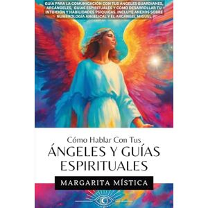 Mística, Margarita Cómo Hablar Con Tus Ángeles Y Guías Espirituales: Guía Para La Comunicación Con Tus Ángeles Guardianes, Arcángeles, Guías Espirituales Y Cómo ... Numerología Angelical Y El Arcángel Miguel Mística, Margarita Cómo Hablar Con Tus Ángeles Y Guías Espirituales: Guía Para La Comunicación Con Tus Ángeles Guardianes, Arcángeles, Guías Espirituales Y Cómo ... Numerología Angelical Y El Arcángel Miguel