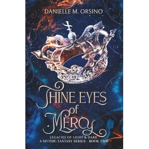Orsino, Danielle M. Thine Eyes of Mercy, Book 2: Legacies of Light & Dark A Mythic Fantasy Series-Book 2 Orsino, Danielle M. Thine Eyes of Mercy, Book 2: Legacies of Light & Dark A Mythic Fantasy Series-Book 2