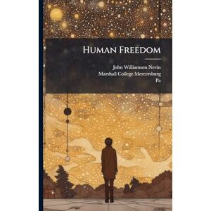 Nevin, John Williamson Human Freedom Nevin, John Williamson Human Freedom