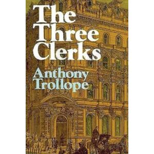 Trollope, Anthony The Three Clerks (Annotated) Trollope, Anthony The Three Clerks (Annotated)