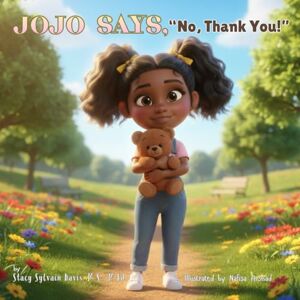 Sylvain-Davis, M.S., M.Ed., Stacy JoJo Says, No, Thank You!: A Child’s Guide to Body Boundaries, Feelings, and Speaking Up (The Child Safety Book Package) Sylvain-Davis, M.S., M.Ed., Stacy JoJo Says, No, Thank You!: A Child’s Guide to Body Boundaries, Feelings, and Speaking Up (The Child Safety Book Package)