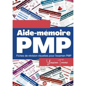 Tounsi, Yassine Aide-mémoire PMP: Fiches de révision visuelles pour une préparation rapide à l'examen PMP Tounsi, Yassine Aide-mémoire PMP: Fiches de révision visuelles pour une préparation rapide à l'examen PMP