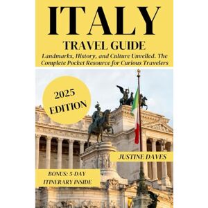Daves, Justine Italy Travel Guide: Landmarks, History, and Culture Unveiled. The Complete Pocket Resource for Curious Travelers (The Complete Pocket Resources for Curious Travelers) Daves, Justine Italy Travel Guide: Landmarks, History, and Culture Unveiled. The Complete Pocket Resource for Curious Travelers (The Complete Pocket Resources for Curious Travelers)