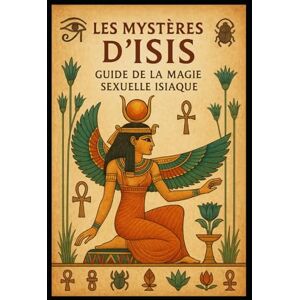 Vallade, Michel Les Mystères d’Isis: Guide de la Magie Sexuelle Isiaque: Ce que nous choisissons d’aimer Vallade, Michel Les Mystères d’Isis: Guide de la Magie Sexuelle Isiaque: Ce que nous choisissons d’aimer