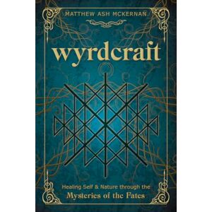 McKernan, Matthew Ash Wyrdcraft: Healing Self & Nature through the Mysteries of the Fates McKernan, Matthew Ash Wyrdcraft: Healing Self & Nature through the Mysteries of the Fates
