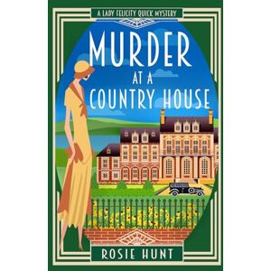 Hunt, Rosie Murder at a Country House: A 1920s Cozy Mystery (Lady Felicity Quick Mystery) Hunt, Rosie Murder at a Country House: A 1920s Cozy Mystery (Lady Felicity Quick Mystery)