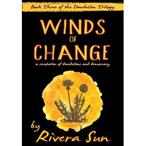 Sun Winds of Change: a revolution of dandelions and democracy -: 3 (Dandelion Trilogy The people will rise.) Sun Winds of Change: a revolution of dandelions and democracy -: 3 (Dandelion Trilogy The people will rise.)