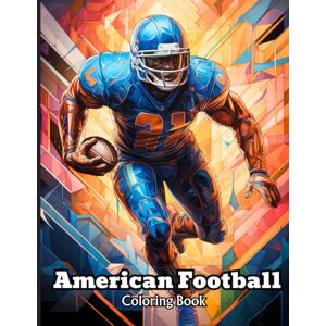 Jordanson, Torin American Football Coloring Book: 60 Pages of Dynamic American Football Scenes to Color Jordanson, Torin American Football Coloring Book: 60 Pages of Dynamic American Football Scenes to Color