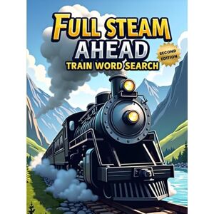 Austin, Everlee Full Steam Ahead: Train Word Search (Second Edition): 50 Exciting Puzzles for Train Lovers plus 10 Bonus Coloring Pages! Austin, Everlee Full Steam Ahead: Train Word Search (Second Edition): 50 Exciting Puzzles for Train Lovers plus 10 Bonus Coloring Pages!