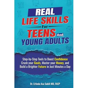 Sabili, Erlinda Sabili Real Life Skills for Teens and Young Adults: Step-by-Step Tools to Boost Confidence, Crush your Goals, Master your Money, and Build a Brighter Future in Just Minutes a Day Sabili, Erlinda Sabili Real Life Skills for Teens and Young Adults: Step-by-Step Tools to Boost Confidence, Crush your Goals, Master your Money, and Build a Brighter Future in Just Minutes a Day