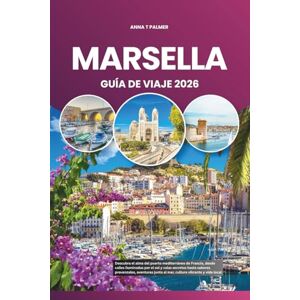Palmer, Anna T MARSELLA GUÍA DE VIAJE 2026: Descubra el alma del puerto mediterráneo de Francia, desde calles iluminadas por el sol y calas secretas hasta sabores ... junto al mar, cultura vibrante y vida local Palmer, Anna T MARSELLA GUÍA DE VIAJE 2026: Descubra el alma del puerto mediterráneo de Francia, desde calles iluminadas por el sol y calas secretas hasta sabores ... junto al mar, cultura vibrante y vida local