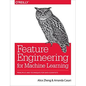 Zheng, Alice Feature Engineering for Machine Learning: Principles and Techniques for Data Scientists Zheng, Alice Feature Engineering for Machine Learning: Principles and Techniques for Data Scientists