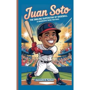 Tarbox, Kenneth R JUAN SOTO: The Smiling Superstar of Baseball (A Biography Book for Kids) Tarbox, Kenneth R JUAN SOTO: The Smiling Superstar of Baseball (A Biography Book for Kids)