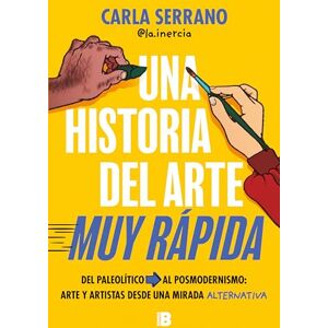 Serrano, Carla Una Historia del Arte Muy Rápida / A Very Quick History of Art: Del Paleolítico al posmodernismo: arte y artistas desde una mirada alternativa (Somos B) Serrano, Carla Una Historia del Arte Muy Rápida / A Very Quick History of Art: Del Paleolítico al posmodernismo: arte y artistas desde una mirada alternativa (Somos B)