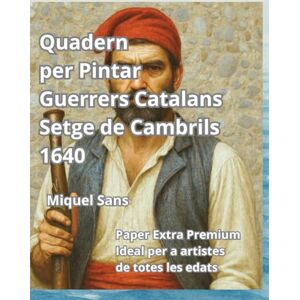 Sans, Miquel Quadern per Pintar Guerrers Catalans II. Setge de Cambrils 1640 Sans, Miquel Quadern per Pintar Guerrers Catalans II. Setge de Cambrils 1640